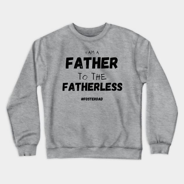 Father to the Fatherless Crewneck Sweatshirt by FosterCareNation